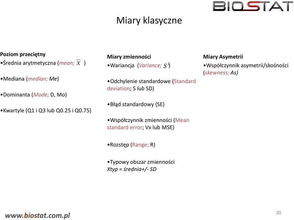 75) Miary zmienności 2 Wariancja (Variance; S ) Odchylenie standardowe (Standard deviation; S lub SD) Błąd