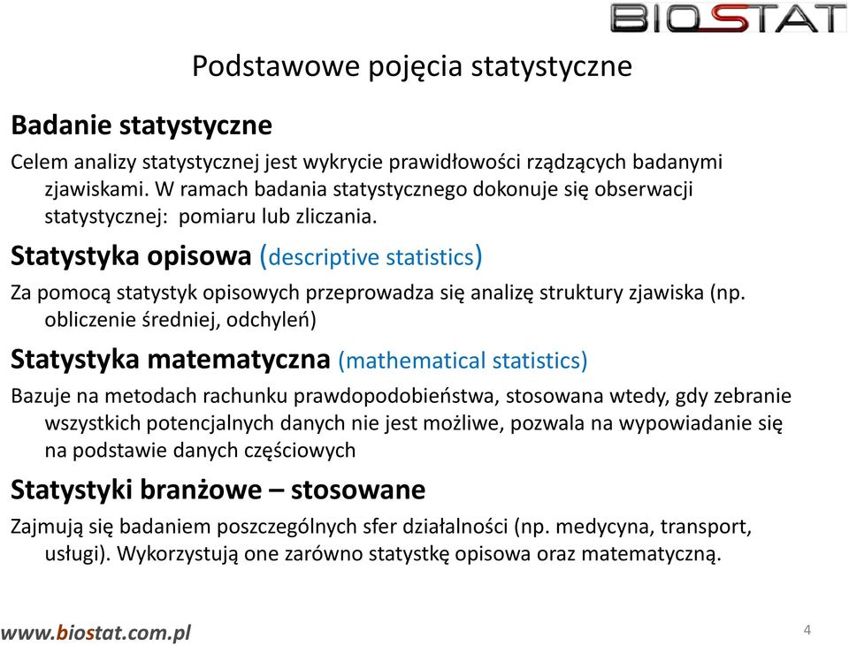 Statystyka opisowa (descriptive statistics) Za pomocą statystyk opisowych przeprowadza się analizę struktury zjawiska (np.