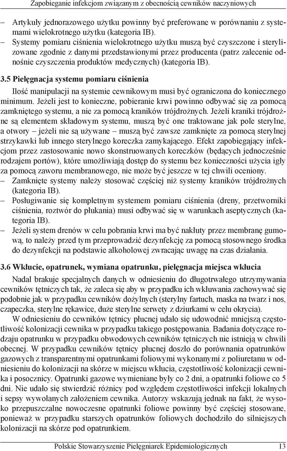(kategoria IB). 3.5 Pielęgnacja systemu pomiaru ciśnienia Ilość manipulacji na systemie cewnikowym musi być ograniczona do koniecznego minimum.