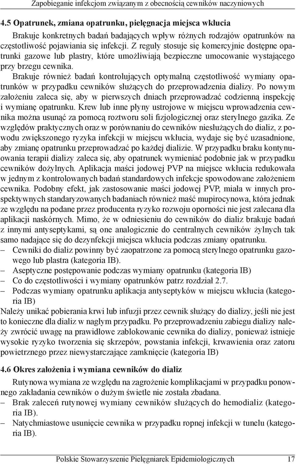 Brakuje również badań kontrolujących optymalną częstotliwość wymiany opatrunków w przypadku cewników służących do przeprowadzenia dializy.