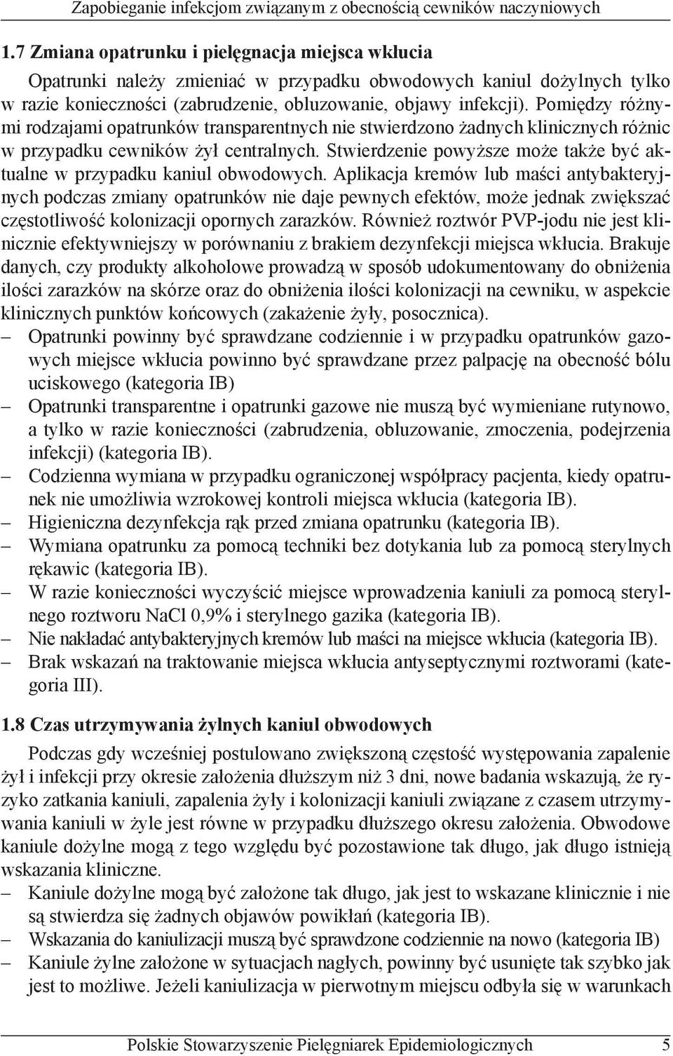 Stwierdzenie powyższe może także być aktualne w przypadku kaniul obwodowych.