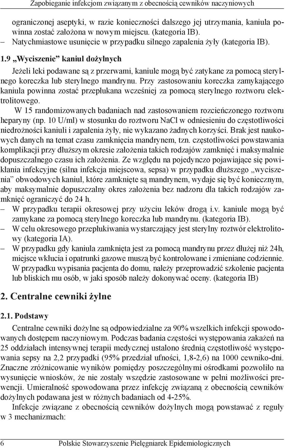 9 Wyciszenie kaniul dożylnych Jeżeli leki podawane są z przerwami, kaniule mogą być zatykane za pomocą sterylnego koreczka lub sterylnego mandrynu.