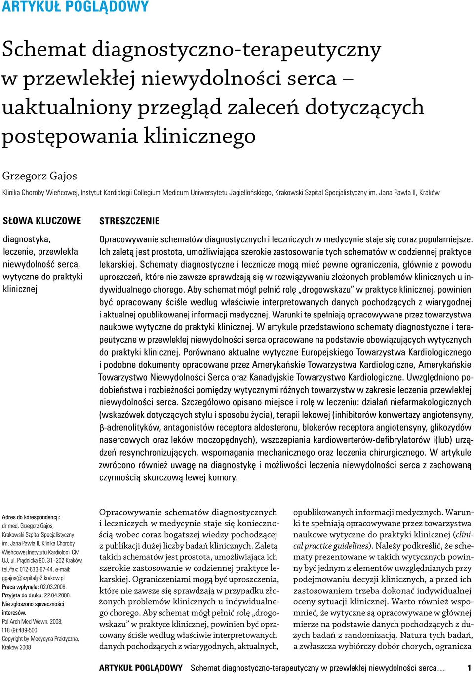 Jana Pawła II, Kraków SŁOWA KLUCZOWE diagnostyka, leczenie, przewlekła niewydolność serca, wytyczne do praktyki klinicznej STRESZCZENIE Opracowywanie schematów diagnostycznych i leczniczych w