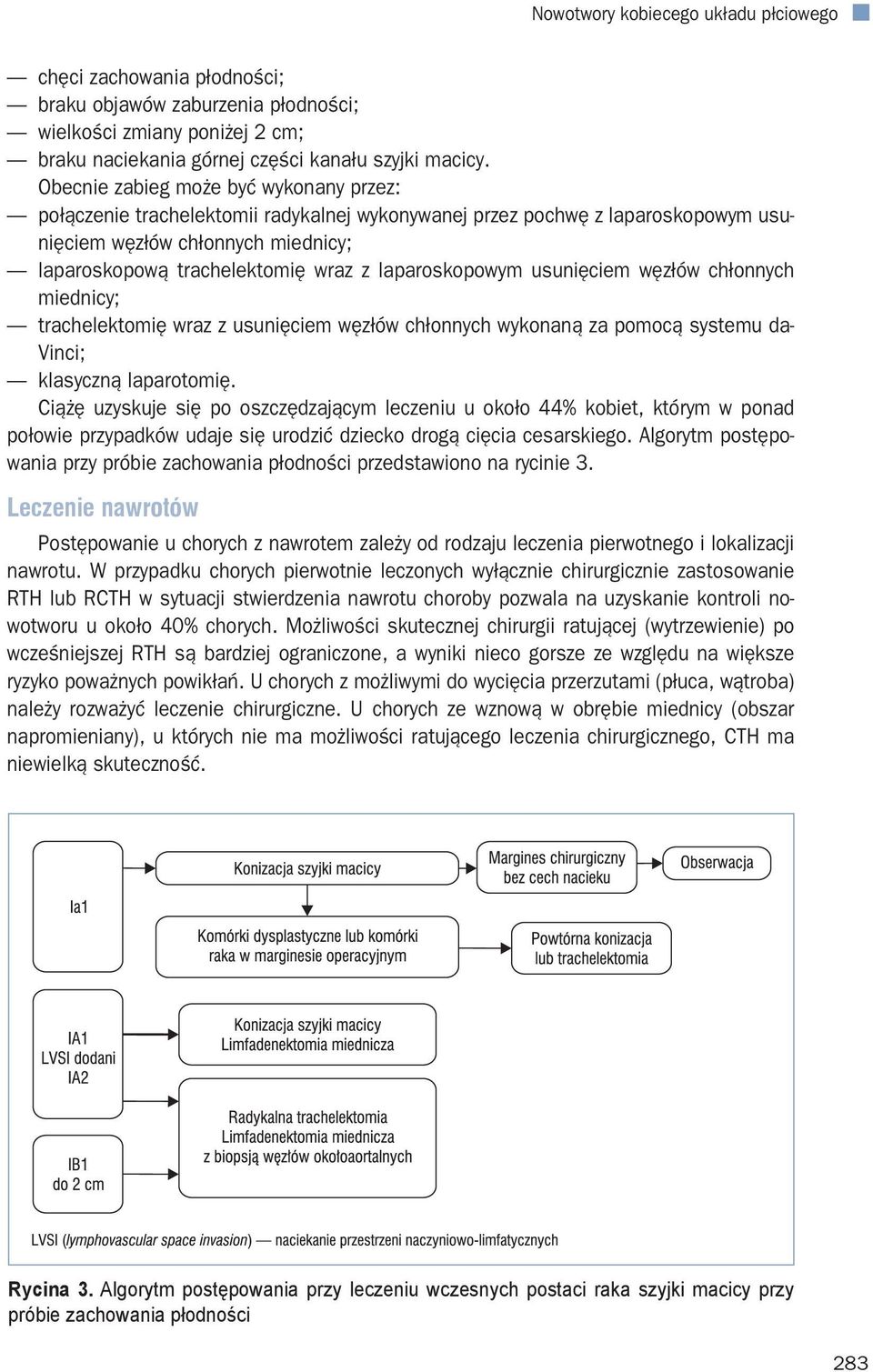 laparoskopowym usunięciem węzłów chłonnych miednicy; trachelektomię wraz z usunięciem węzłów chłonnych wykonaną za pomocą systemu da- Vinci; klasyczną laparotomię.