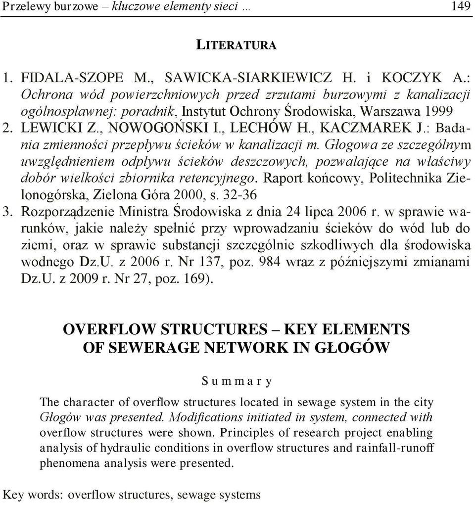 : Badania zmienności przepływu ścieków w kanalizacji m. Głogowa ze szczególnym uwzględnieniem odpływu ścieków deszczowych, pozwalające na właściwy dobór wielkości zbiornika retencyjnego.