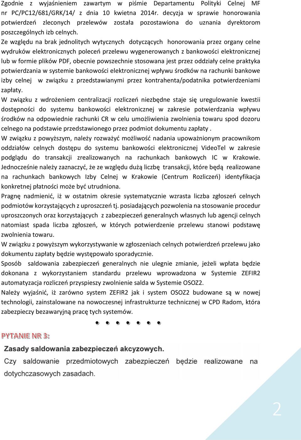 Ze względu na brak jednolitych wytycznych dotyczących honorowania przez organy celne wydruków elektronicznych poleceń przelewu wygenerowanych z bankowości elektronicznej lub w formie plików PDF,