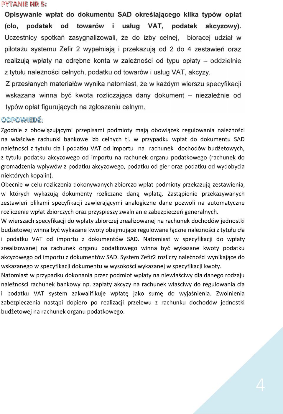 do gromadzenia wpływów z podatku akcyzowego, podatku od gier oraz podatku od wydobycia niektórych kopalin).