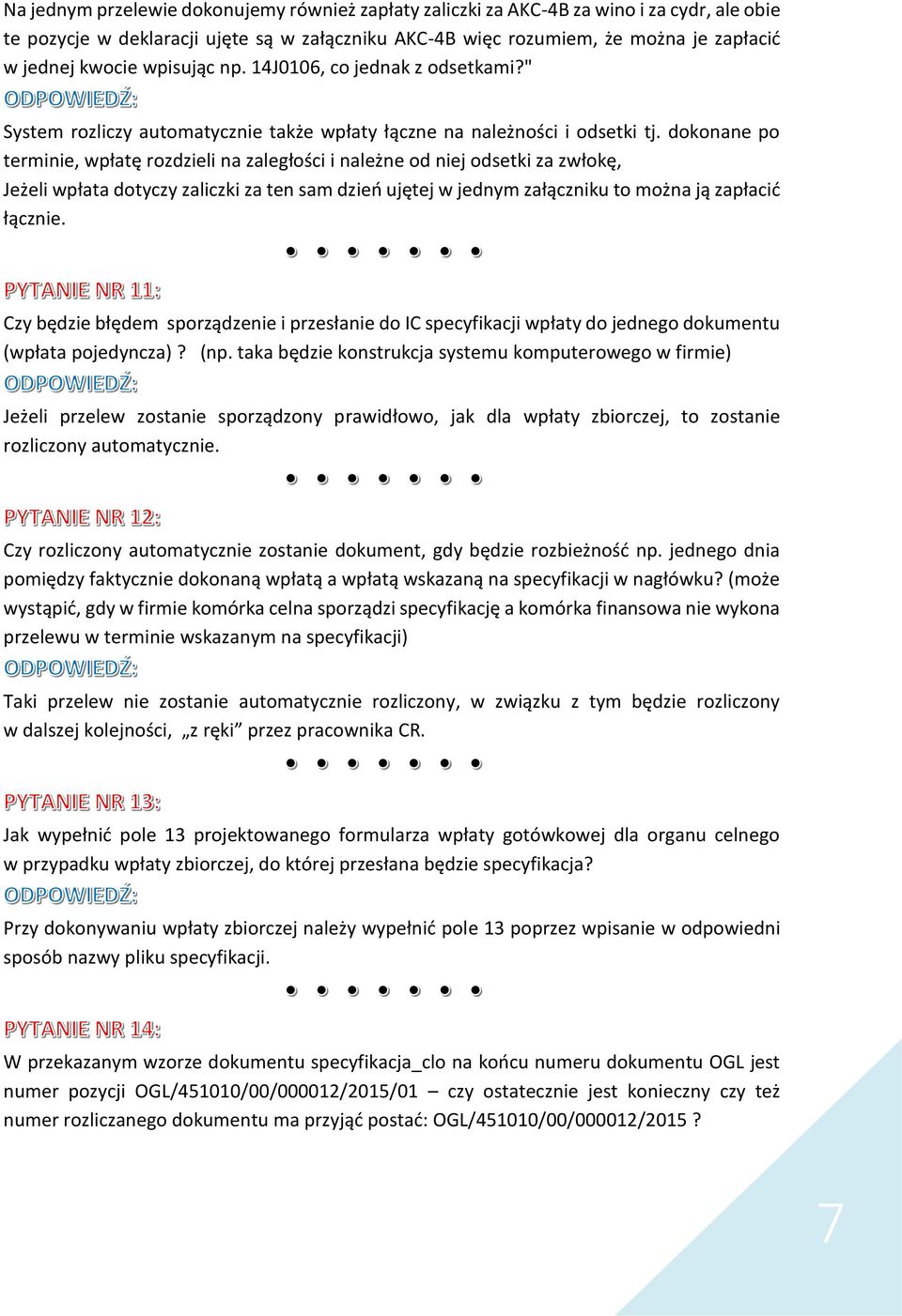 dokonane po terminie, wpłatę rozdzieli na zaległości i należne od niej odsetki za zwłokę, Jeżeli wpłata dotyczy zaliczki za ten sam dzień ujętej w jednym załączniku to można ją zapłacić łącznie.