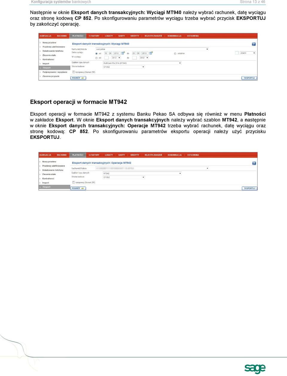 Eksport operacji w formacie MT942 Eksport operacji w formacie MT942 z systemu Banku Pekao SA odbywa się również w menu Płatności w zakładce Eksport.
