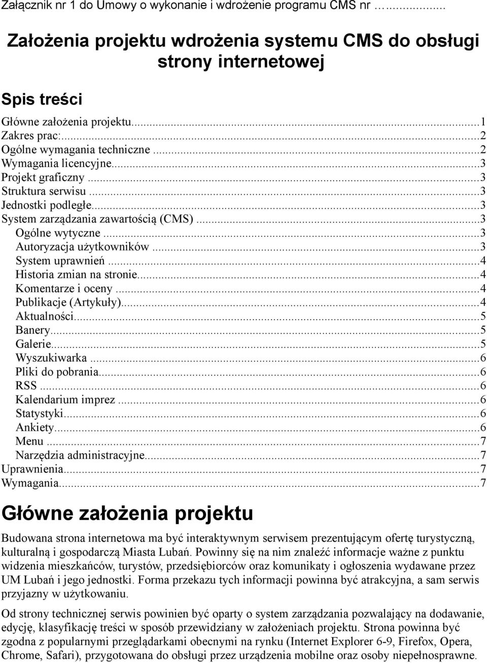 ..3 Autoryzacja użytkowników...3 System uprawnień...4 Historia zmian na stronie...4 Komentarze i oceny...4 Publikacje (Artykuły)...4 Aktualności...5 Banery...5 Galerie...5 Wyszukiwarka.