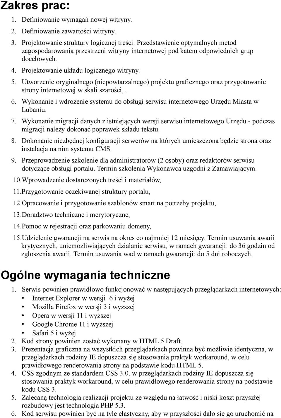 Utworzenie oryginalnego (niepowtarzalnego) projektu graficznego oraz przygotowanie strony internetowej w skali szarości,. 6.