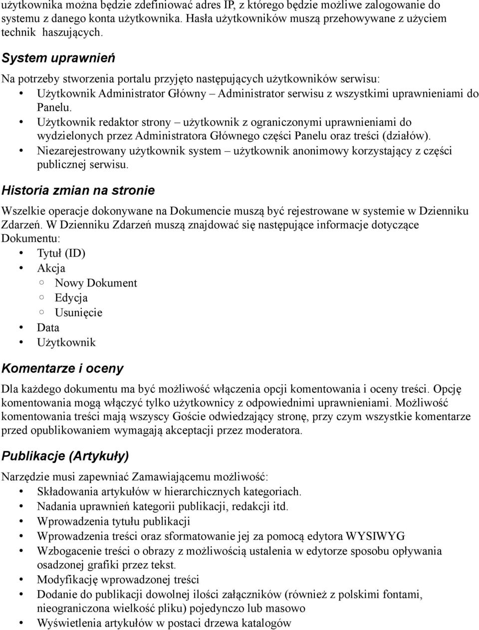 Użytkownik redaktor strony użytkownik z ograniczonymi uprawnieniami do wydzielonych przez Administratora Głównego części Panelu oraz treści (działów).