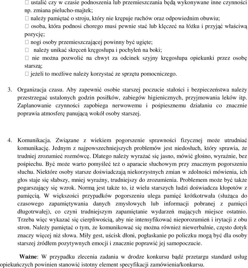 osoby przemieszczającej powinny być ugięte; należy unikać skręceń kręgosłupa i pochyleń na boki; nie można pozwolić na chwyt za odcinek szyjny kręgosłupa opiekunki przez osobę starszą; jeżeli to