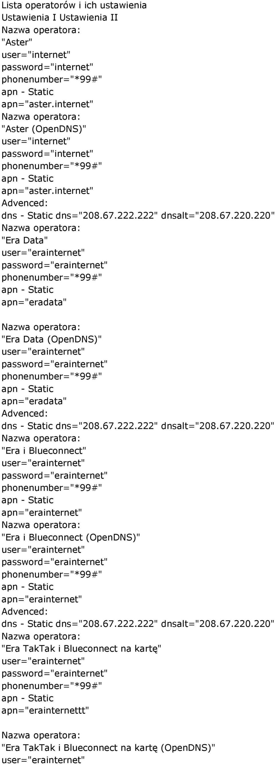 apn="eradata" "Era i Blueconnect" user="erainternet" password="erainternet" apn="erainternet" "Era i Blueconnect (OpenDNS)" user="erainternet"