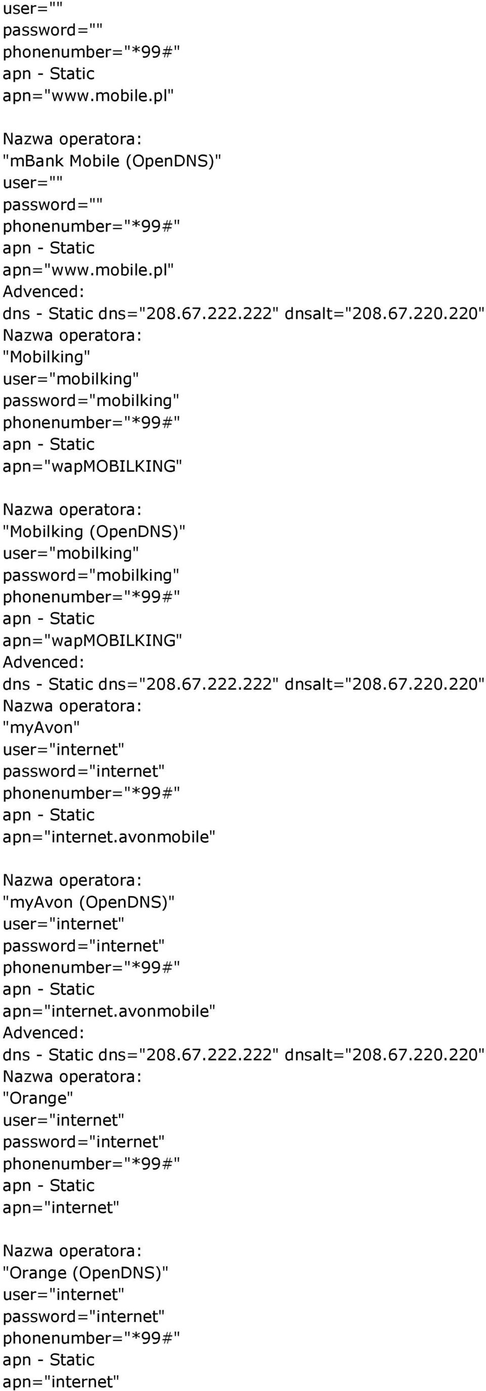 apn="wapmobilking" "Mobilking (OpenDNS)" user="mobilking" password="mobilking"