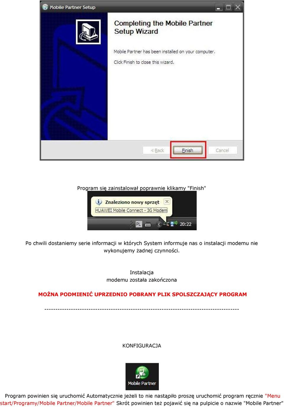 Instalacja modemu została zakończona MOŻNA PODMIENIĆ UPRZEDNIO POBRANY PLIK SPOLSZCZAJĄCY PROGRAM