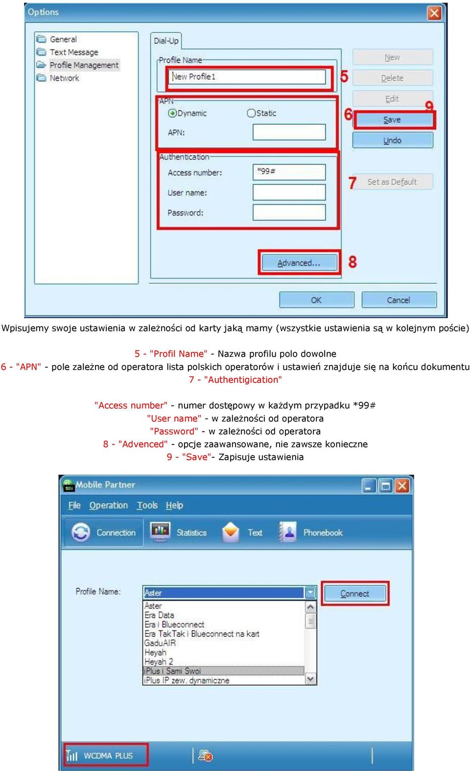 dokumentu 7 - "Authentigication" "Access number" - numer dostępowy w każdym przypadku *99# "User name" - w zależności od