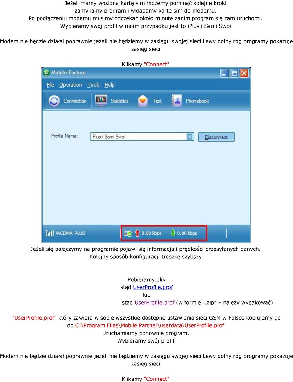 "Connect" Jeżeli się połączymy na programie pojawi się informacja i prędkości przesyłanych danych. Kolejny sposób konfiguracji troszkę szybszy Pobieramy plik stąd UserProfile.