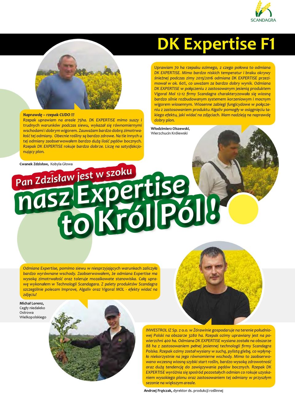 Liczę na satysfakcjonujący plon. Uprawiam 70 ha rzepaku ozimego, z czego połowa to odmiana DK EXPERTISE.