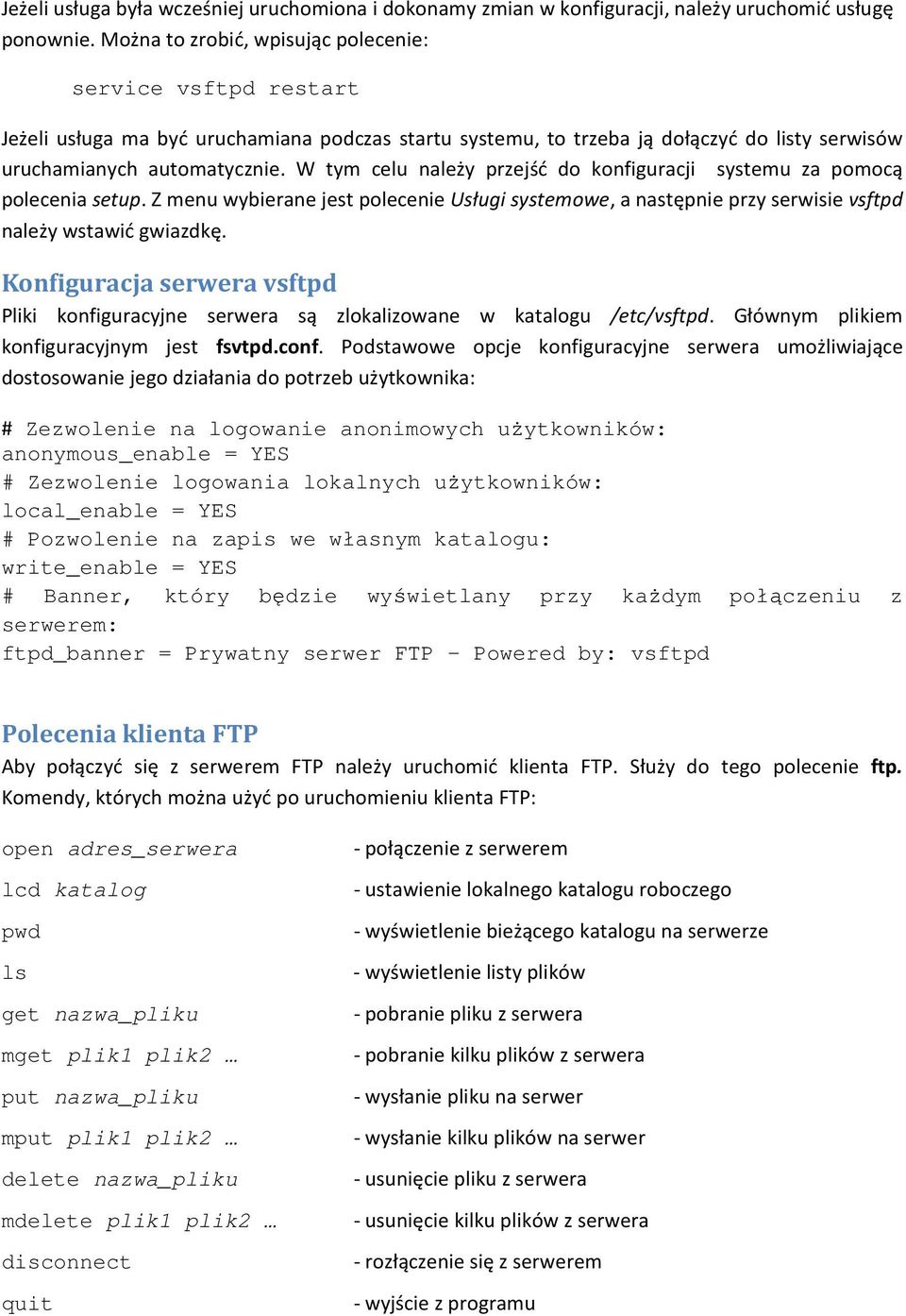 W tym celu należy przejść do konfiguracji systemu za pomocą polecenia setup. Z menu wybierane jest polecenie Usługi systemowe, a następnie przy serwisie vsftpd należy wstawić gwiazdkę.