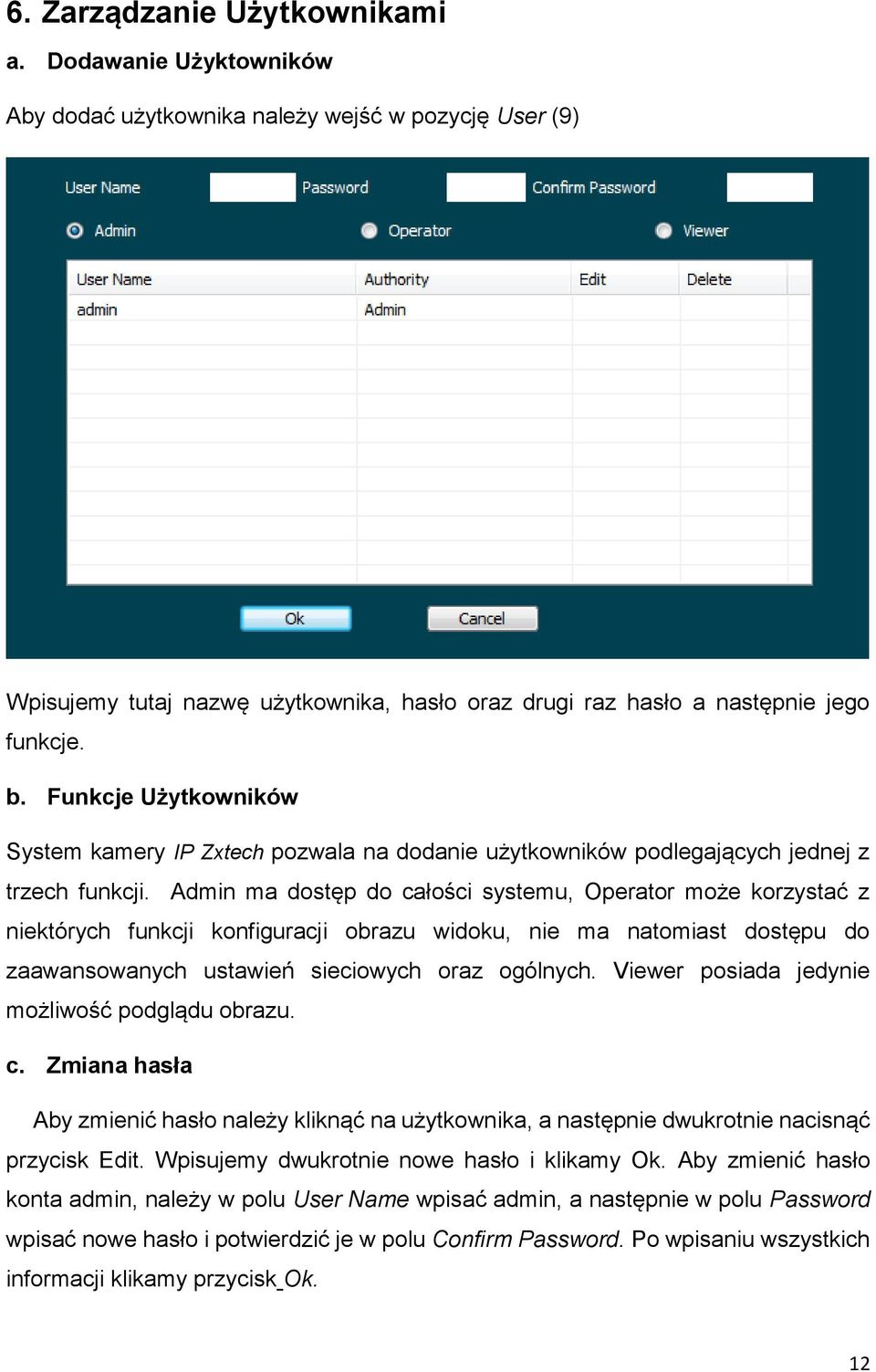 Admin ma dostęp do całości systemu, Operator może korzystać z niektórych funkcji konfiguracji obrazu widoku, nie ma natomiast dostępu do zaawansowanych ustawień sieciowych oraz ogólnych.