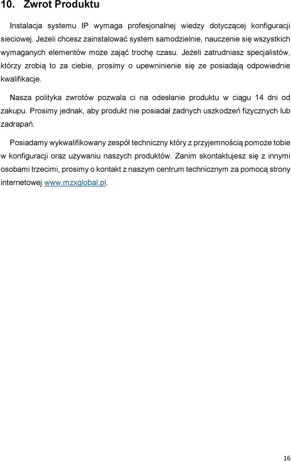 Jeżeli zatrudniasz specjalistów, którzy zrobią to za ciebie, prosimy o upewninienie się ze posiadają odpowiednie kwalifikacje.