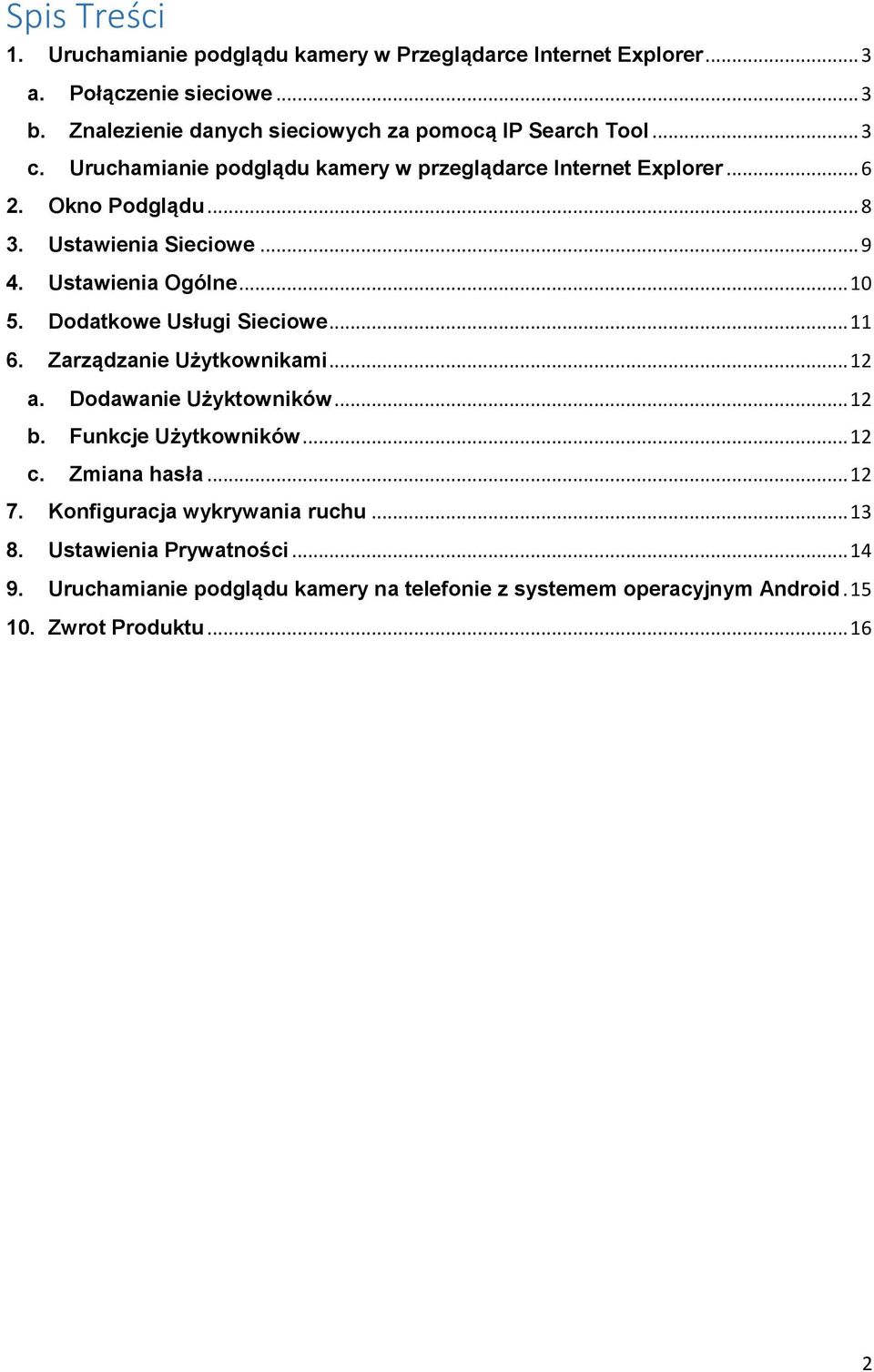 Ustawienia Sieciowe... 9 4. Ustawienia Ogólne... 10 5. Dodatkowe Usługi Sieciowe... 11 6. Zarządzanie Użytkownikami... 12 a. Dodawanie Użyktowników... 12 b.