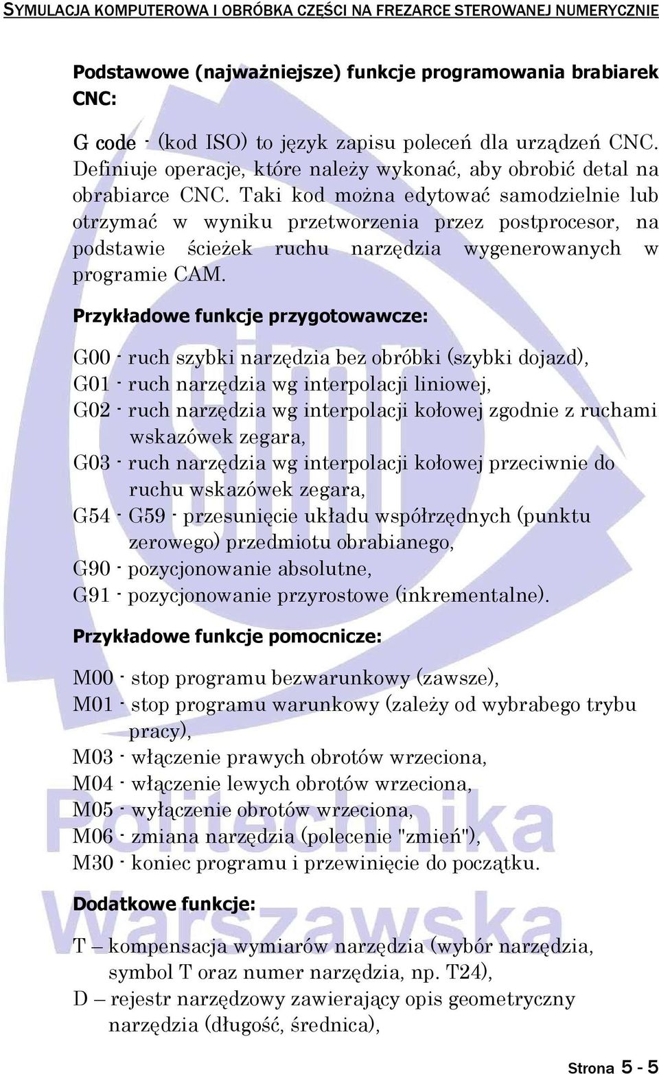Taki kod moŝna edytować samodzielnie lub otrzymać w wyniku przetworzenia przez postprocesor, na podstawie ścieŝek ruchu narzędzia wygenerowanych w programie CAM.
