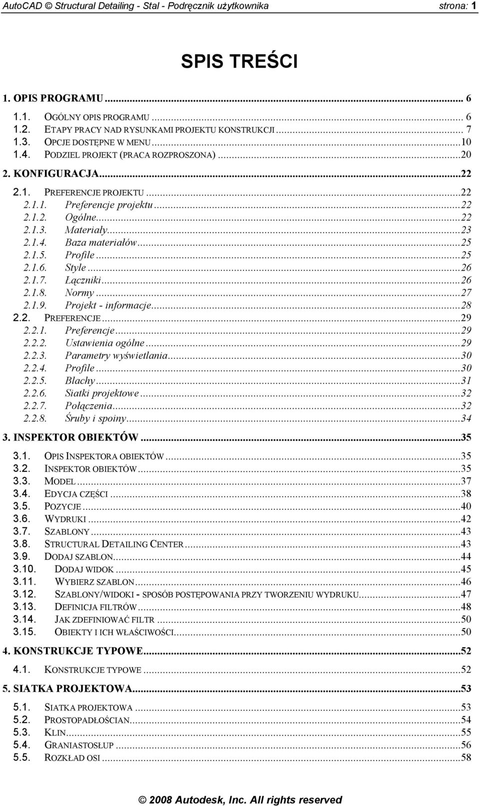 1.4. Baza materiałów...25 2.1.5. Profile...25 2.1.6. Style...26 2.1.7. Łączniki...26 2.1.8. Normy...27 2.1.9. Projekt - informacje...28 2.2. PREFERENCJE...29 2.2.1. Preferencje...29 2.2.2. Ustawienia ogólne.