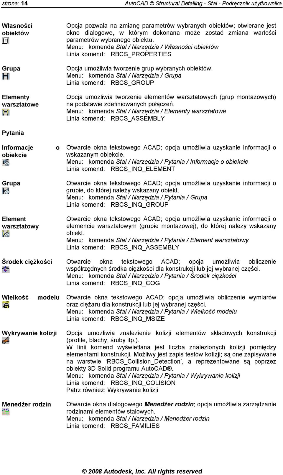 Menu: komenda Stal / Narzędzia / Własności obiektów Linia komend: RBCS_PROPERTIES Opcja umożliwia tworzenie grup wybranych obiektów.