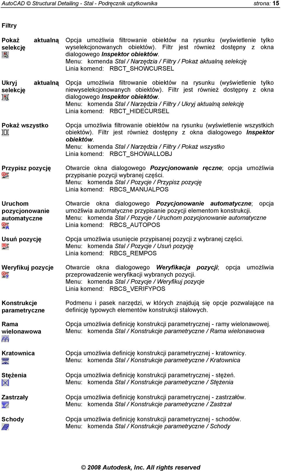 Menu: komenda Stal / Narzędzia / Filtry / Pokaż aktualną selekcję Linia komend: RBCT_SHOWCURSEL Opcja umożliwia filtrowanie obiektów na rysunku (wyświetlenie tylko nie Menu: komenda Stal / Narzędzia