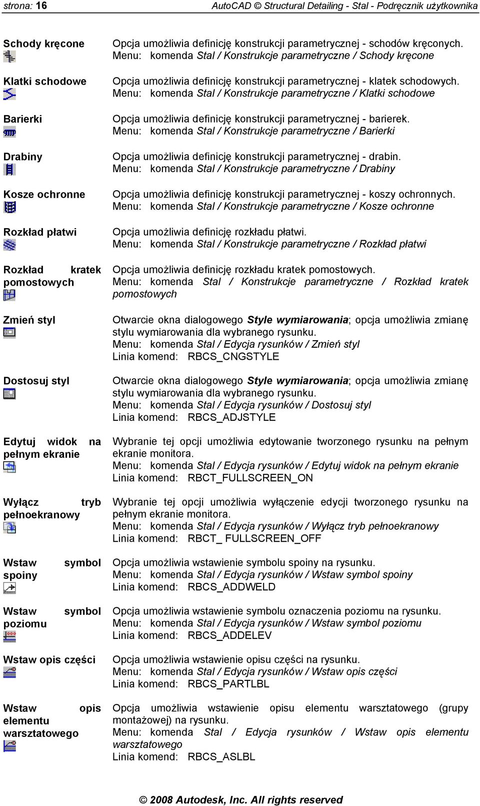 Menu: komenda Stal / Konstrukcje parametryczne / Schody kręcone Opcja umożliwia definicję konstrukcji parametrycznej - klatek schodowych.