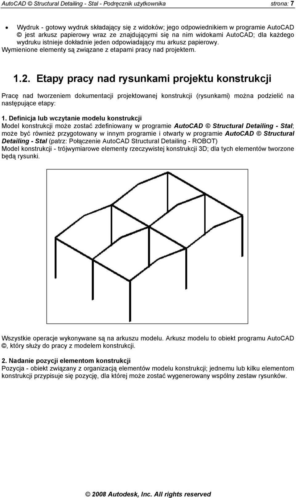 Etapy pracy nad rysunkami projektu konstrukcji Pracę nad tworzeniem dokumentacji projektowanej konstrukcji (rysunkami) można podzielić na następujące etapy: 1.