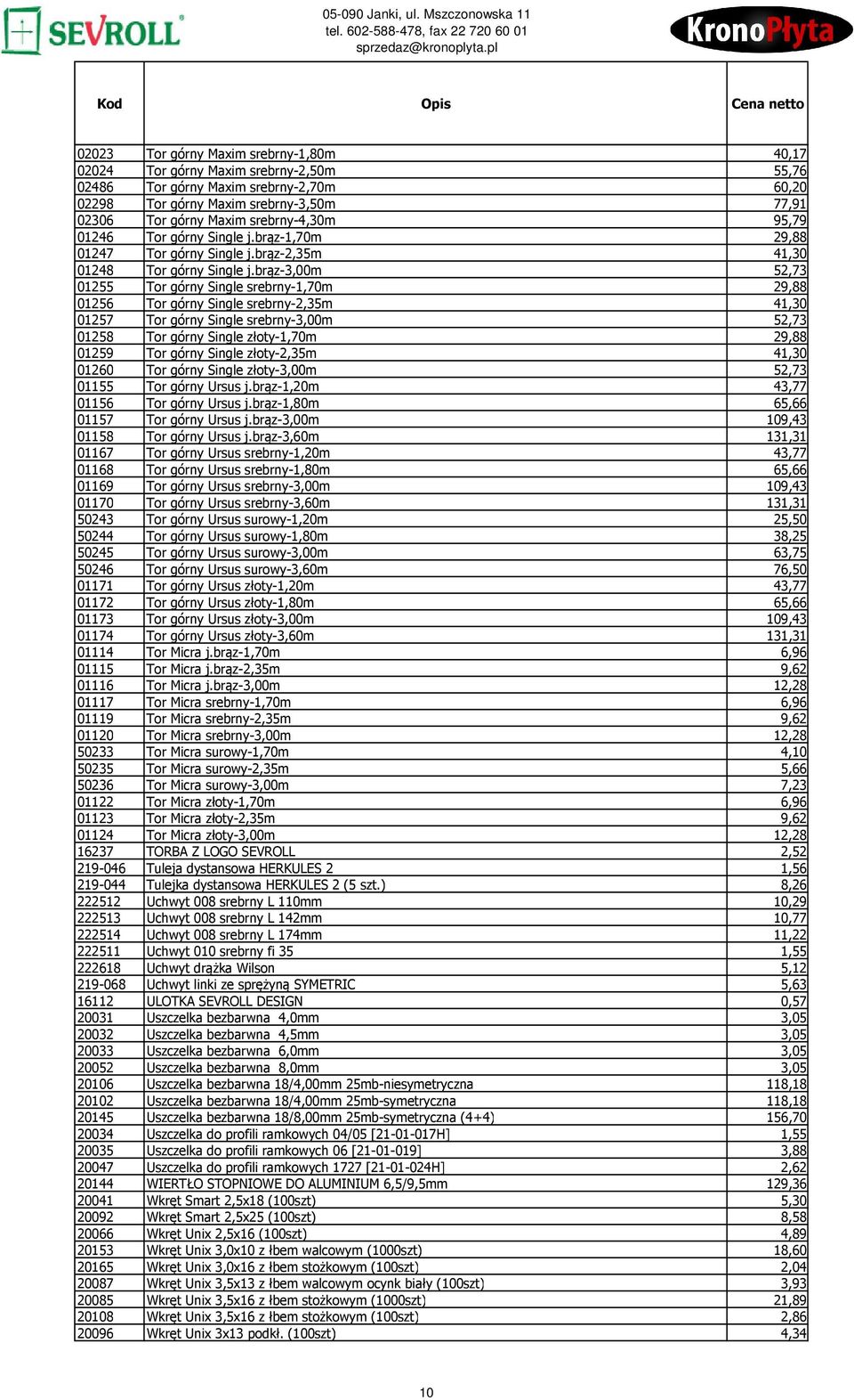 brąz-3,00m 52,73 01255 Tor górny Single srebrny-1,70m 29,88 01256 Tor górny Single srebrny-2,35m 41,30 01257 Tor górny Single srebrny-3,00m 52,73 01258 Tor górny Single złoty-1,70m 29,88 01259 Tor