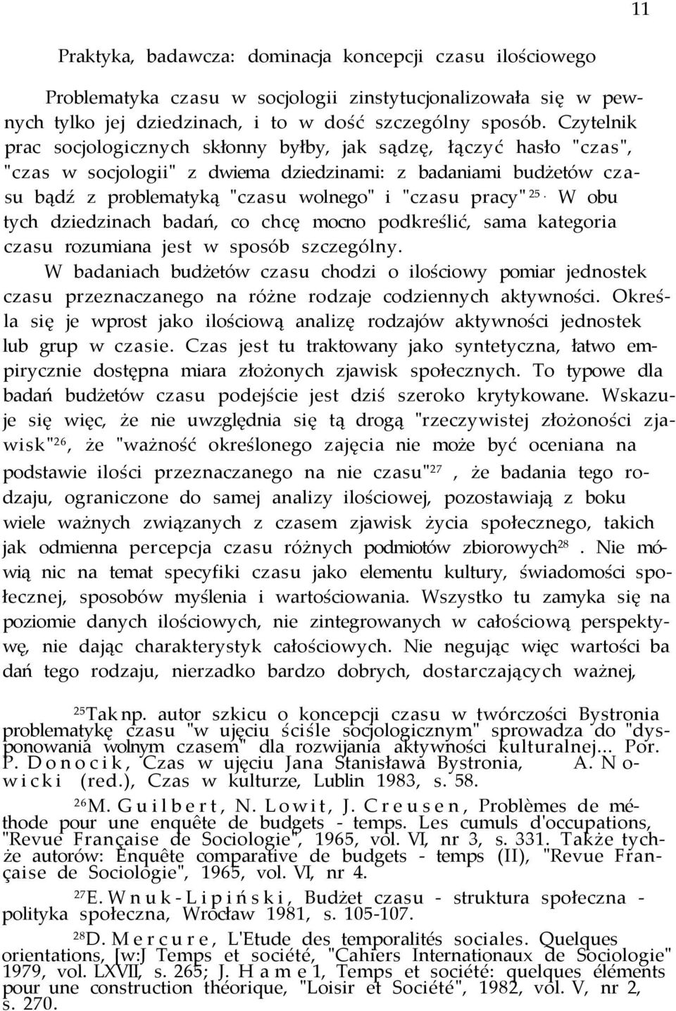 25. W obu tych dziedzinach badań, co chcę mocno podkreślić, sama kategoria czasu rozumiana jest w sposób szczególny.