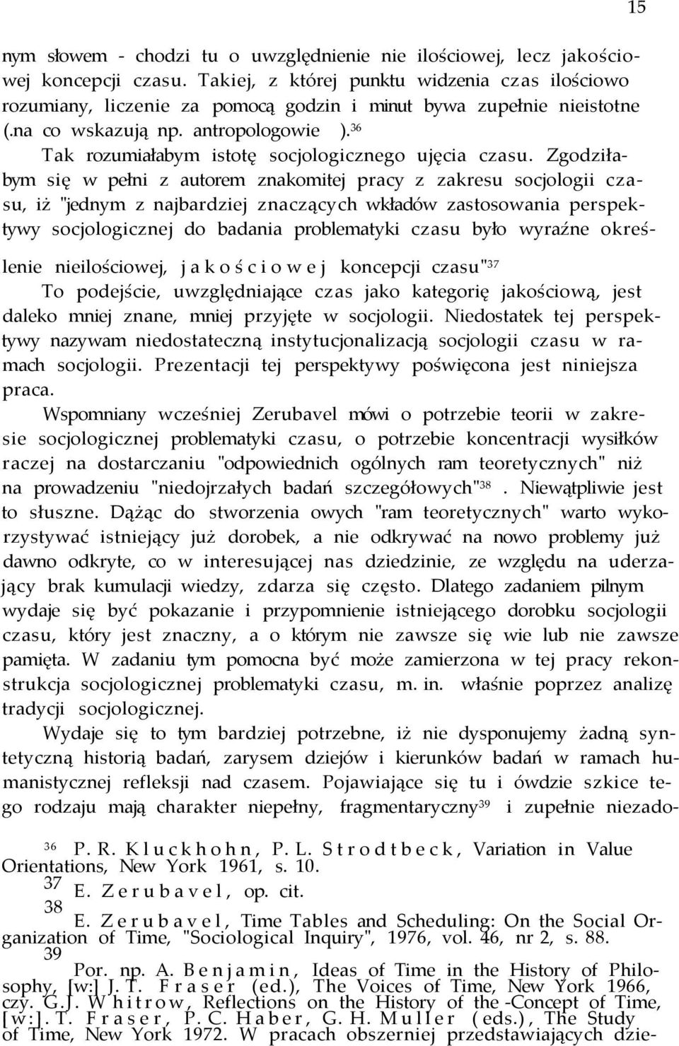 36 Tak rozumiałabym istotę socjologicznego ujęcia czasu.