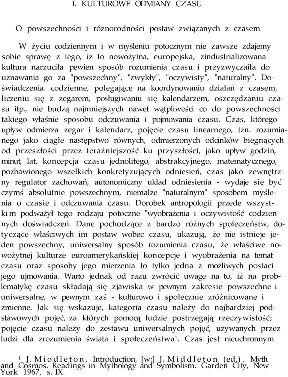 codzienne, polegające na koordynowaniu działań z czasem, liczeniu się z zegarem, posługiwaniu się kalendarzem, oszczędzaniu czasu itp.