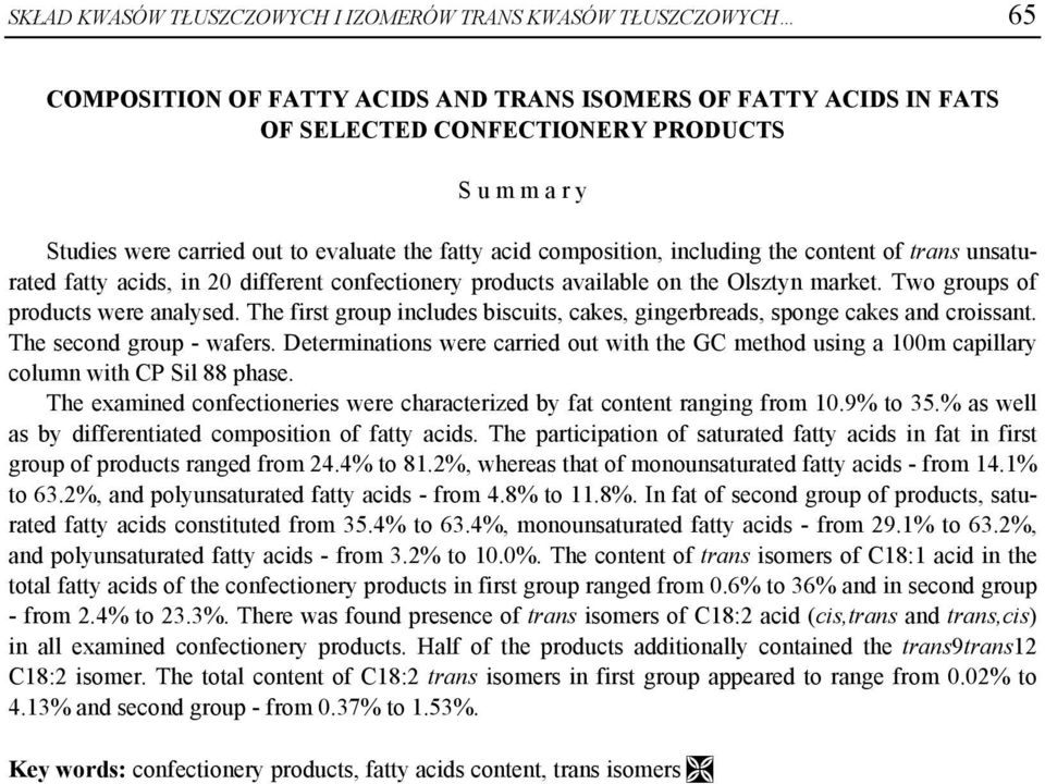 Two groups of products were analysed. The first group includes biscuits, cakes, gingerbreads, sponge cakes and croissant. The second group - wafers.