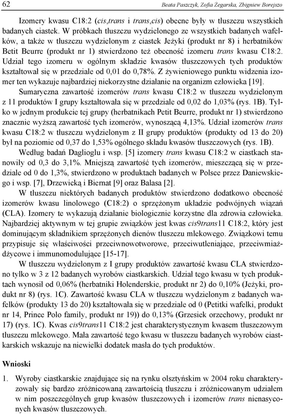 izomeru trans kwasu C18:2. Udział tego izomeru w ogólnym składzie kwasów tłuszczowych tych produktów kształtował się w przedziale od 0,01 do 0,78%.