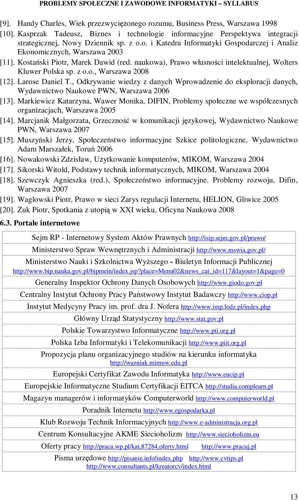 , Odkrywanie wiedzy z danych Wprowadzenie do eksploracji danych, Wydawnictwo Naukowe PWN, Warszawa 2006 [13].