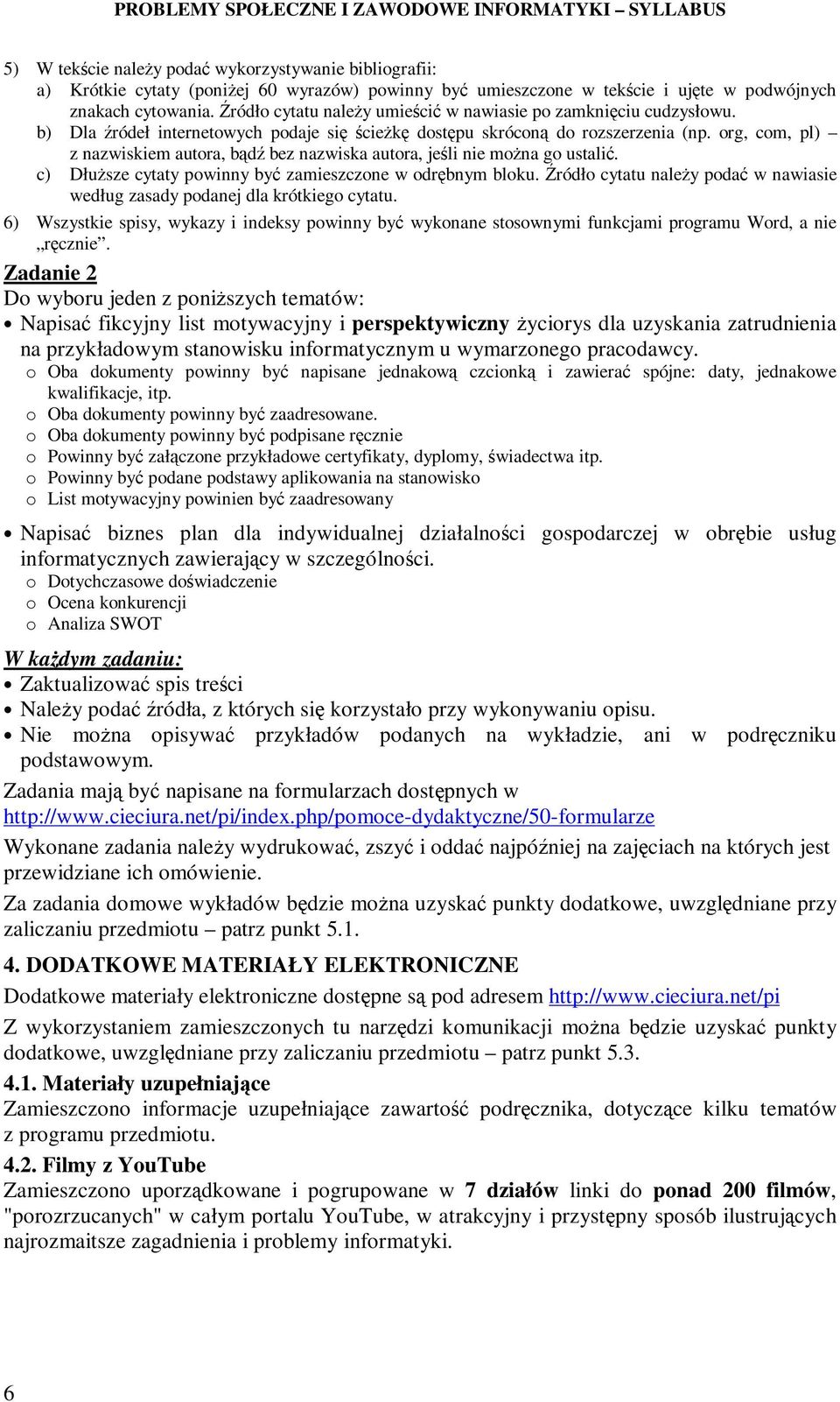 org, com, pl) z nazwiskiem autora, bądź bez nazwiska autora, jeśli nie moŝna go ustalić. c) DłuŜsze cytaty powinny być zamieszczone w odrębnym bloku.