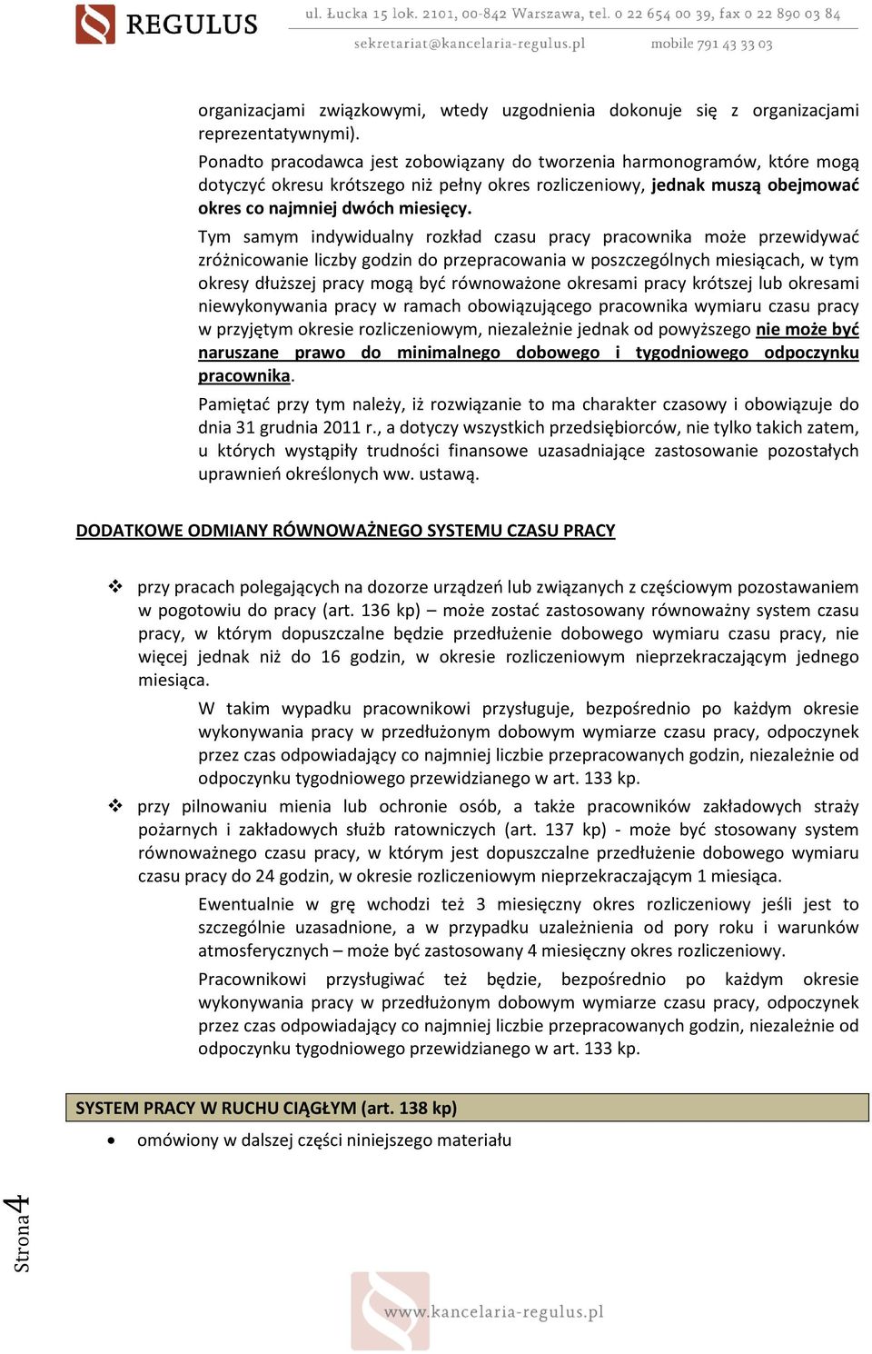 Tym samym indywidualny rozkład czasu pracy pracownika może przewidywać zróżnicowanie liczby godzin do przepracowania w poszczególnych miesiącach, w tym okresy dłuższej pracy mogą być równoważone