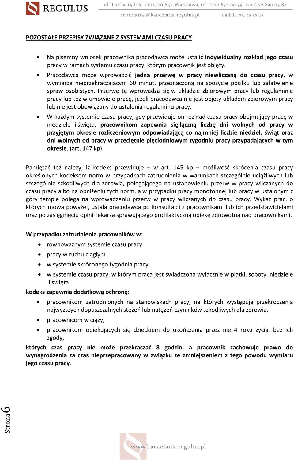 Przerwę tę wprowadza się w układzie zbiorowym pracy lub regulaminie pracy lub też w umowie o pracę, jeżeli pracodawca nie jest objęty układem zbiorowym pracy lub nie jest obowiązany do ustalenia