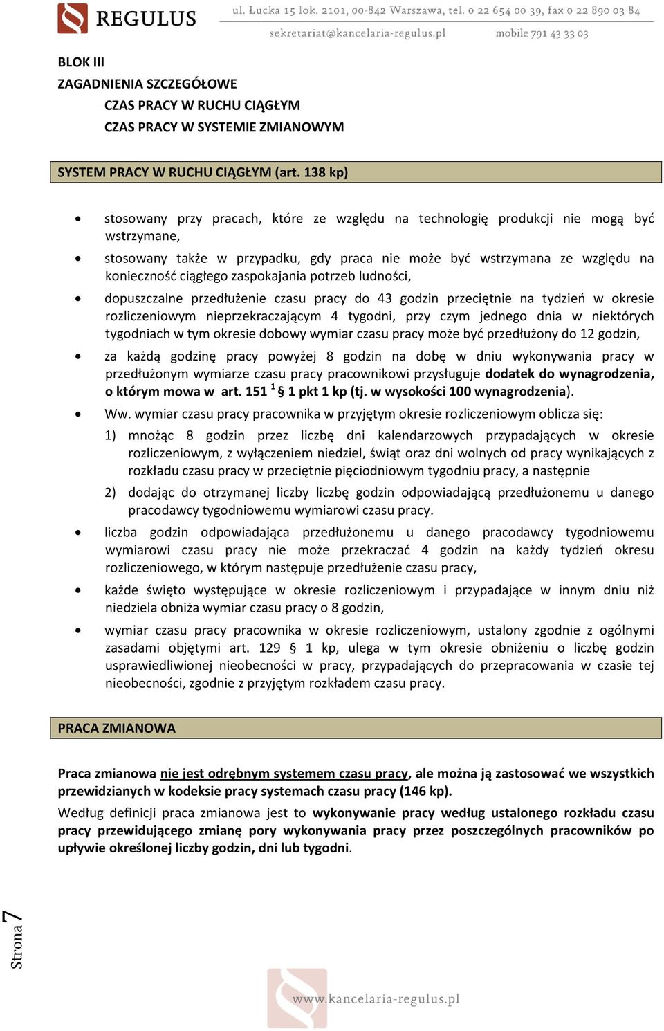 zaspokajania potrzeb ludności, dopuszczalne przedłużenie czasu pracy do 43 godzin przeciętnie na tydzień w okresie rozliczeniowym nieprzekraczającym 4 tygodni, przy czym jednego dnia w niektórych