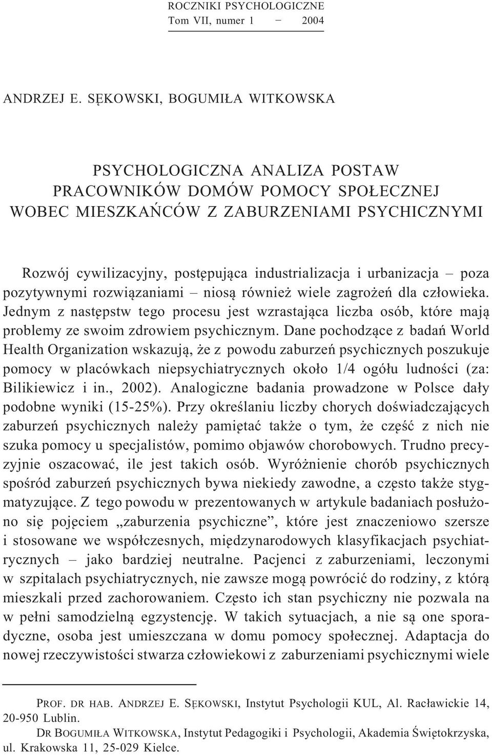 urbanizacja poza pozytywnymi rozwiązaniami niosą również wiele zagrożeń dla człowieka. Jednym z następstw tego procesu jest wzrastająca liczba osób, które mają problemy ze swoim zdrowiem psychicznym.