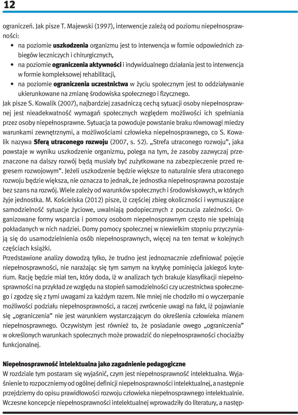 ograniczenia aktywności i indywidualnego działania jest to interwencja w formie kompleksowej rehabilitacji, na poziomie ograniczenia uczestnictwa w życiu społecznym jest to oddziaływanie