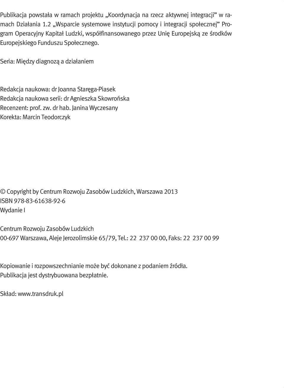 Seria: Między diagnozą a działaniem Redakcja naukowa: dr Joanna Staręga-Piasek Redakcja naukowa serii: dr Agnieszka Skowrońska Recenzent: prof. zw. dr hab.