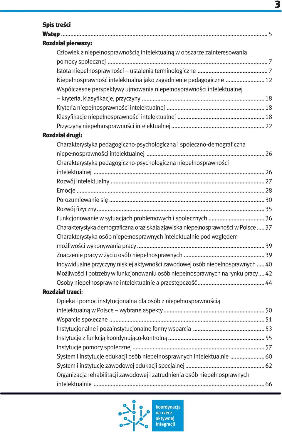 .. 18 Kryteria niepełnosprawności intelektualnej... 18 Klasyfikacje niepełnosprawności intelektualnej... 18 Przyczyny niepełnosprawności intelektualnej.