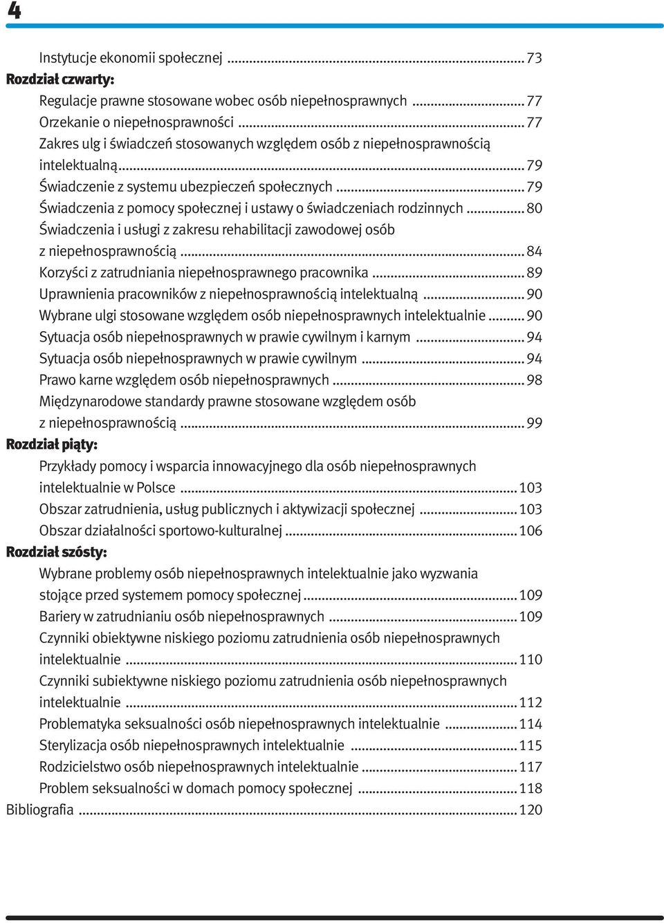 .. 79 Świadczenia z pomocy społecznej i ustawy o świadczeniach rodzinnych... 80 Świadczenia i usługi z zakresu rehabilitacji zawodowej osób z niepełnosprawnością.