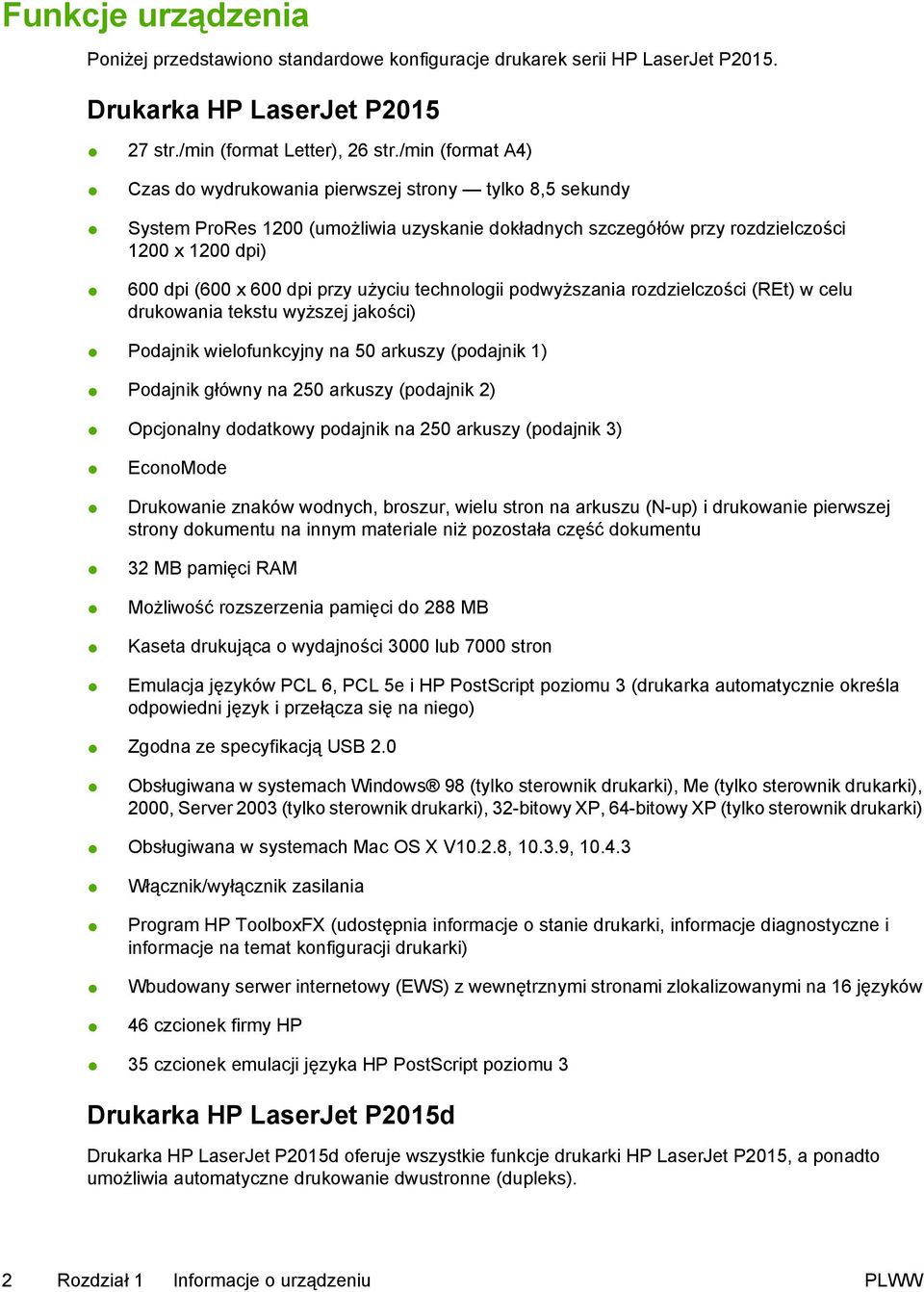 użyciu technologii podwyższania rozdzielczości (REt) w celu drukowania tekstu wyższej jakości) Podajnik wielofunkcyjny na 50 arkuszy (podajnik 1) Podajnik główny na 250 arkuszy (podajnik 2)